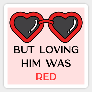 Loving Him Was Red Magnet